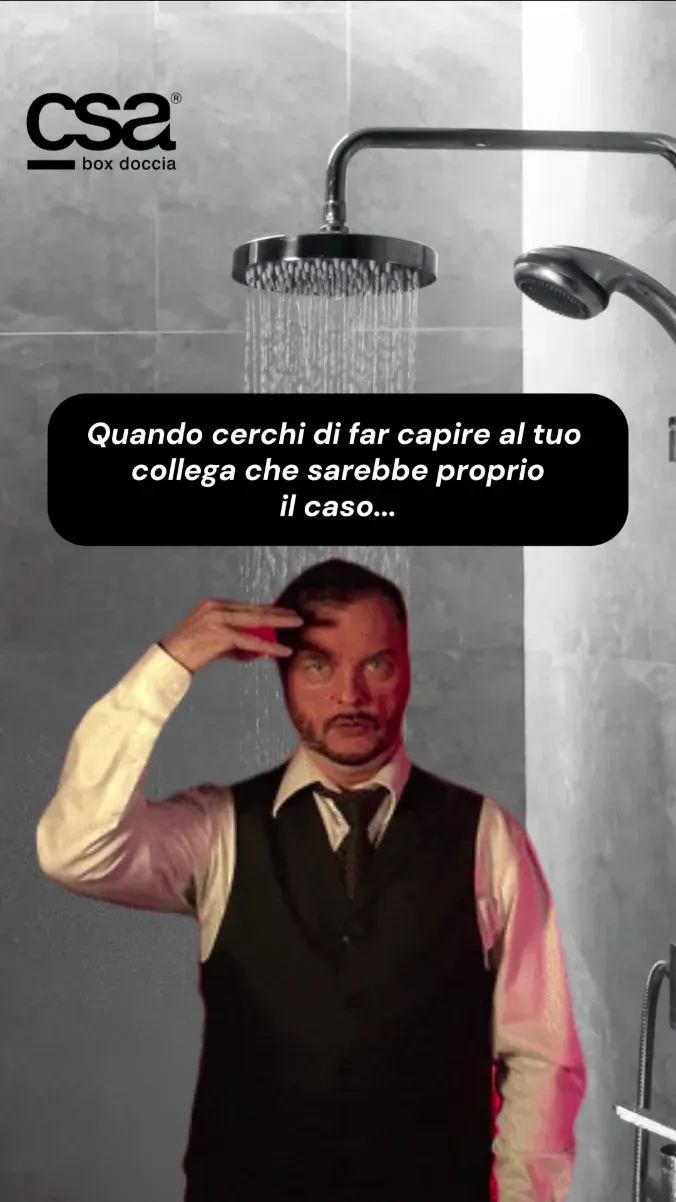 Reel di CSA: meme sotto la doccia, Quando cerchi di far capire al tuo collega che sarebbe proprio il caso